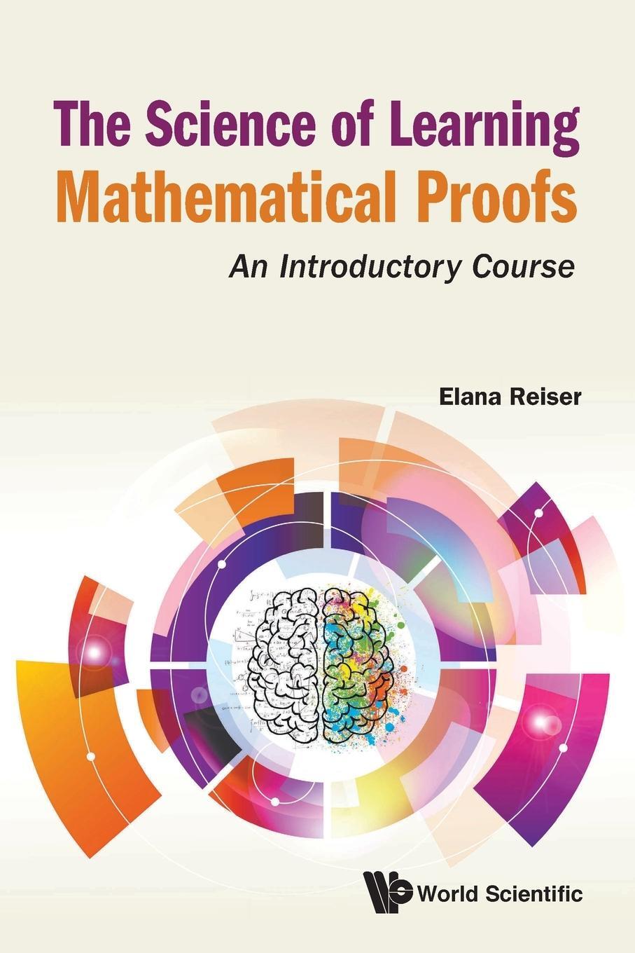 Cover: 9789811225512 | The Science of Learning Mathematical Proofs | An Introductory Course