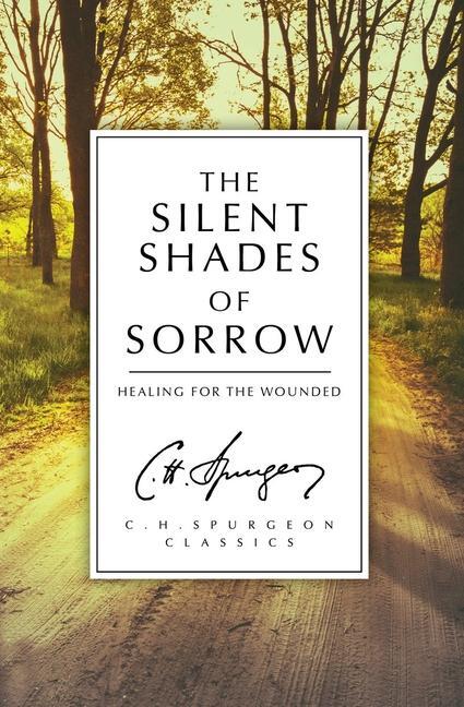 Cover: 9781781915851 | The Silent Shades of Sorrow | Healing for the Wounded | C. H. Spurgeon