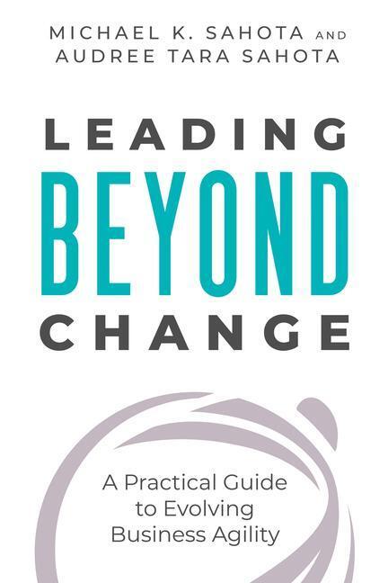 Cover: 9781523093465 | Leading Beyond Change | A Practical Guide to Evolving Business Agility