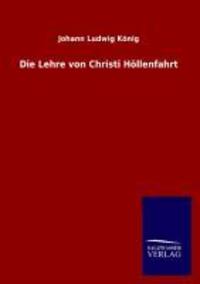 Cover: 9783846025178 | Die Lehre von Christi Höllenfahrt | Johann Ludwig König | Taschenbuch