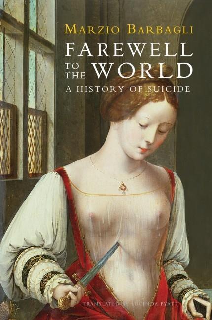 Cover: 9780745662459 | Farewell to the World | A History of Suicide | Marzio Barbagli | Buch