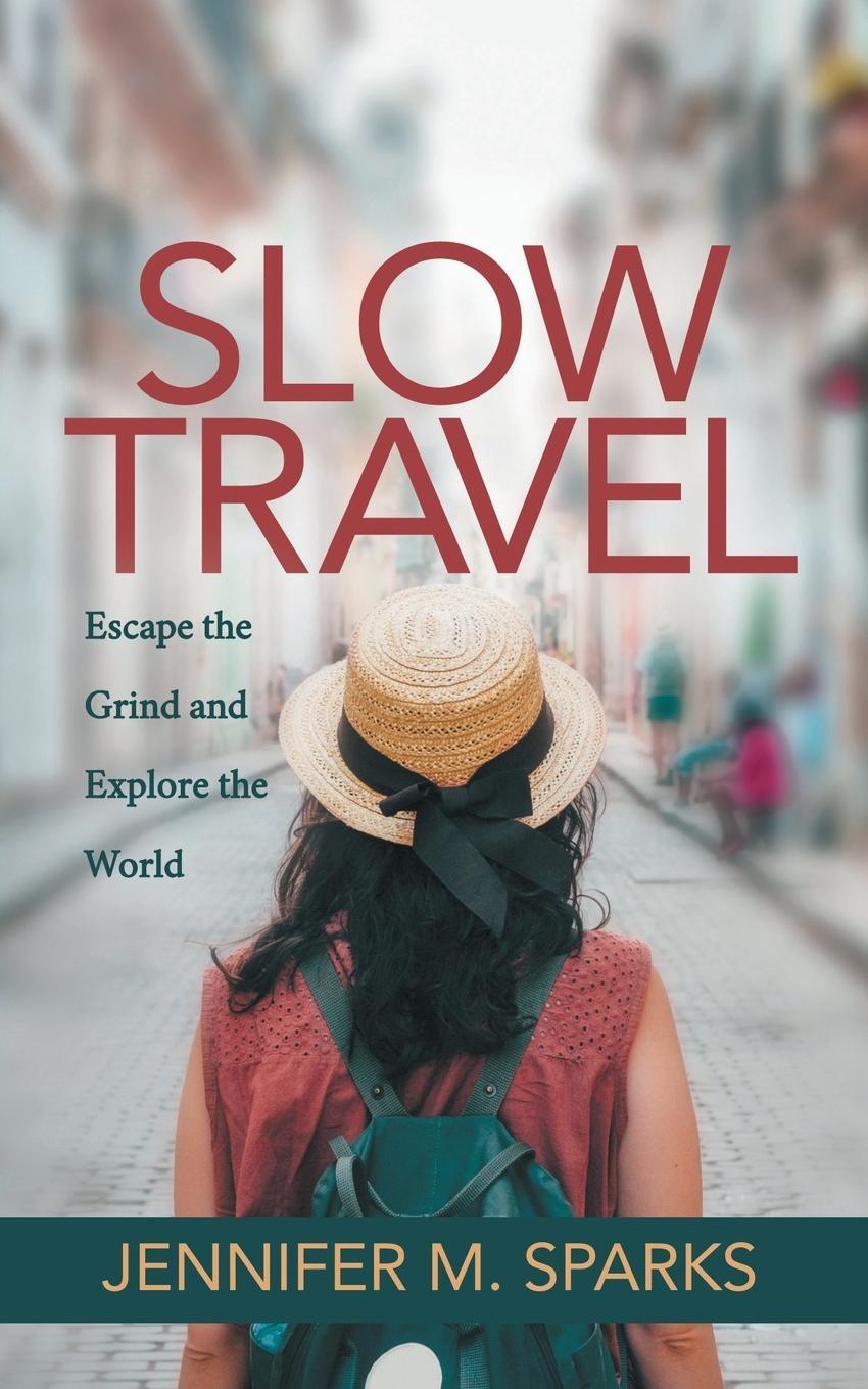 Cover: 9781642792287 | Slow Travel | Escape the Grind and Explore the World | Sparks | Buch