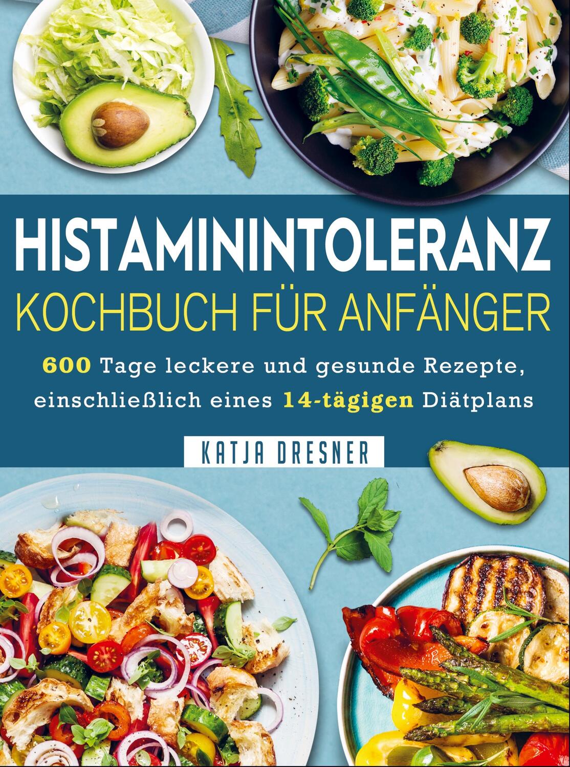 Cover: 9789403664811 | Histaminintoleranz Kochbuch Für Anfänger | Katja Dresner | Taschenbuch