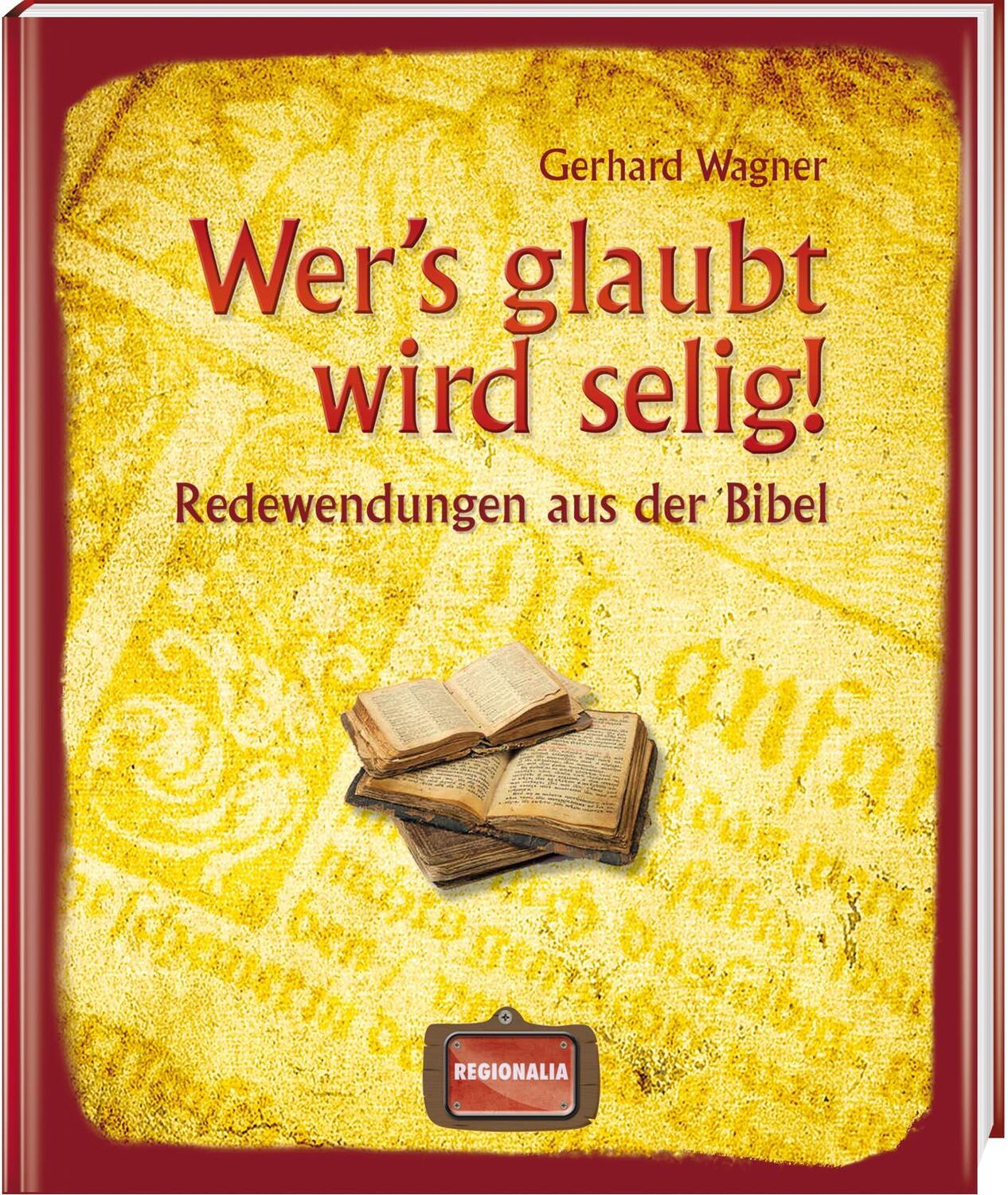 Cover: 9783939722366 | Wer's glaubt wird selig! | Redewendungen aus der Bibel | Wagner | Buch