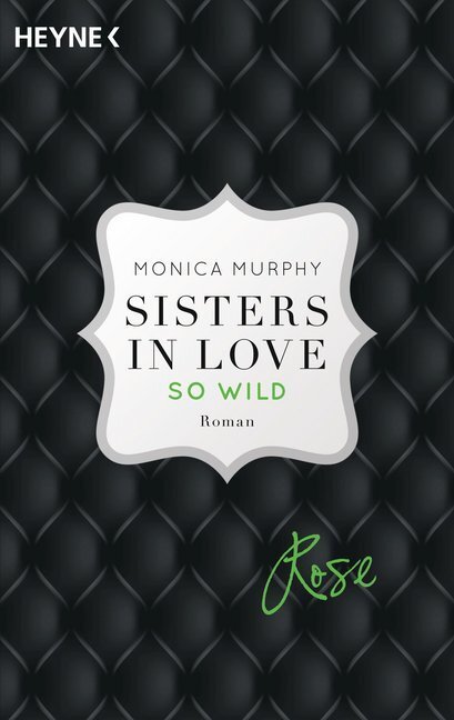 Cover: 9783453419629 | Sisters in Love, Rose - So wild | Roman | Monica Murphy | Taschenbuch