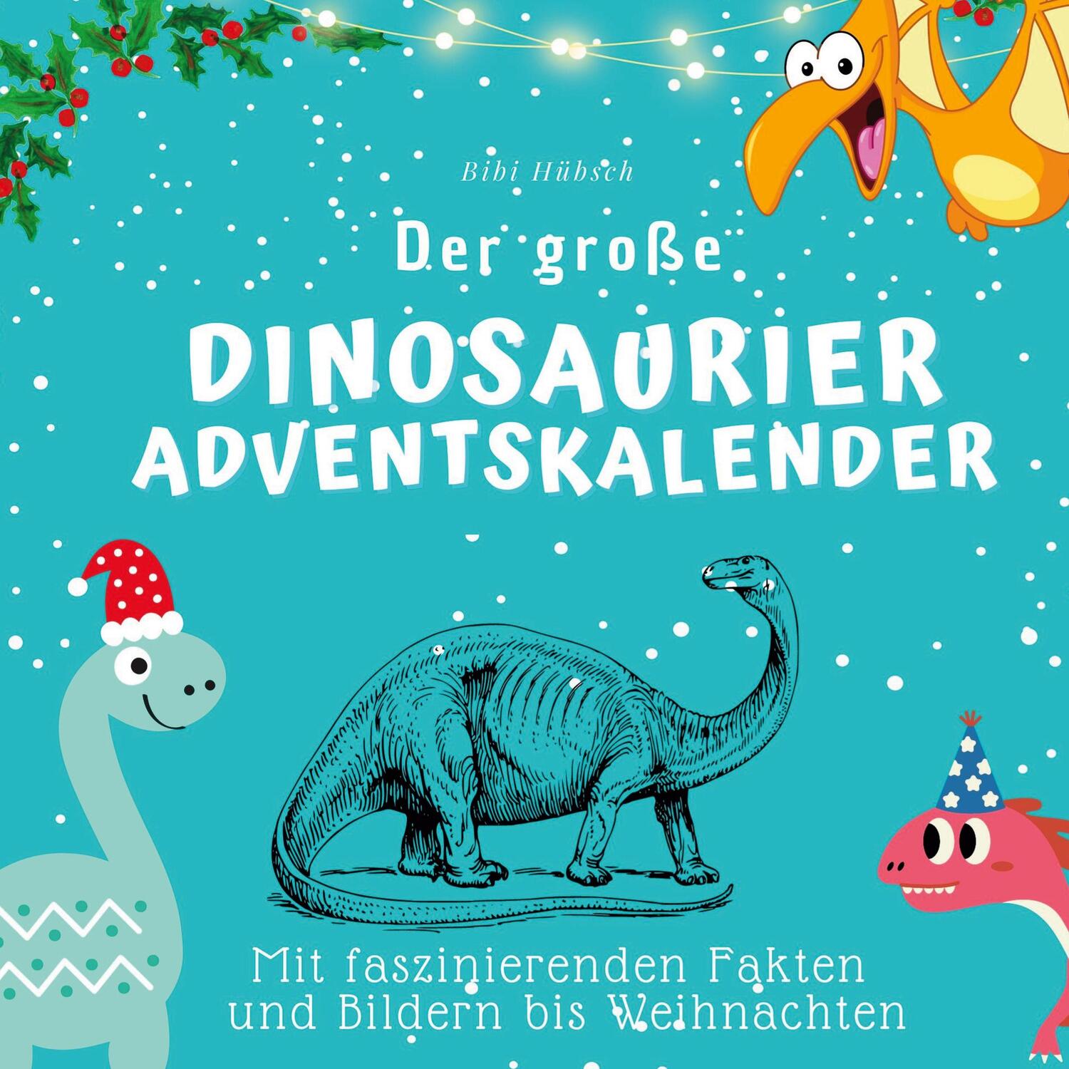 Cover: 9783750525917 | Der große Dinosaurier-Adventskalender | Bibi Hübsch | Taschenbuch