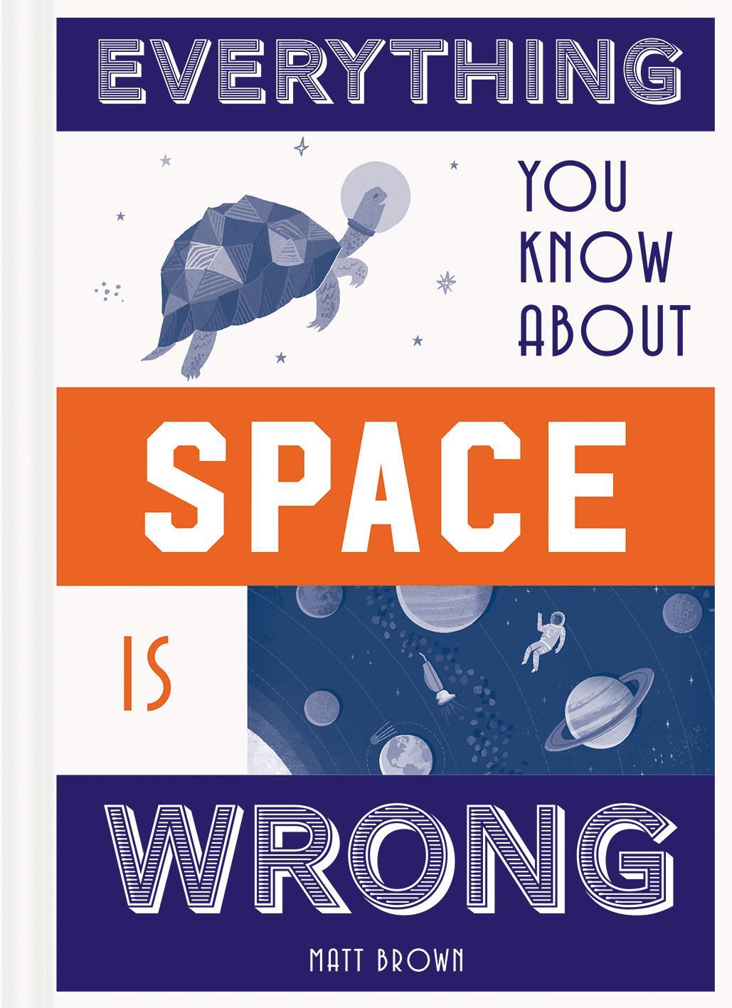 Cover: 9781849944304 | Everything You Know About Space is Wrong | Matt Brown | Buch | 2018