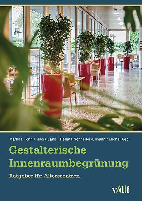 Cover: 9783728137234 | Gestalterische Innenraumbegrünung | Ratgeber für Alterszentren | Föhn