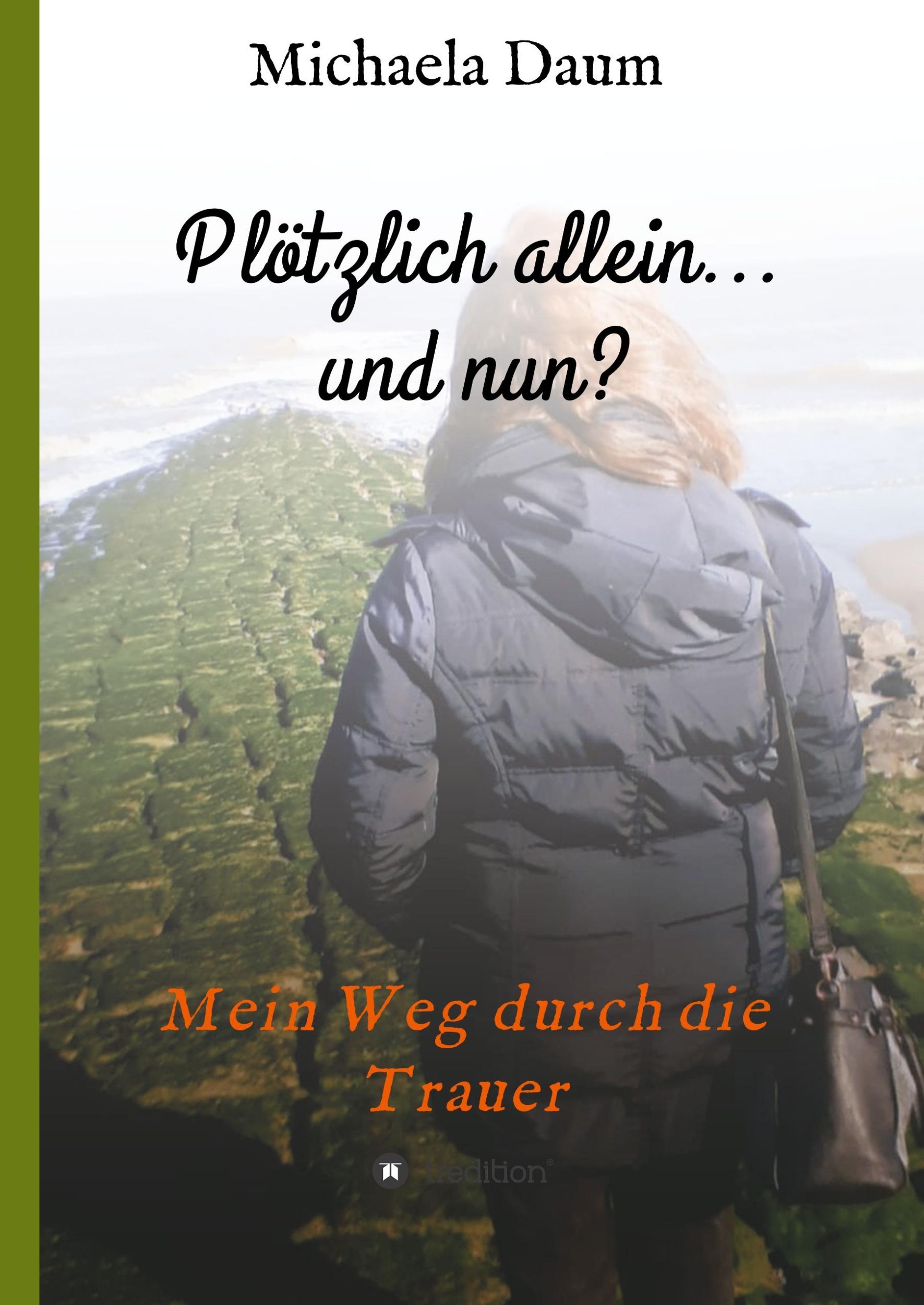 Cover: 9783748255840 | Plötzlich allein... und nun ? - Mein Weg durch die Trauer | Daum