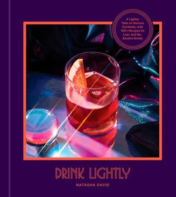 Cover: 9780593232590 | Drink Lightly: A Lighter Take on Serious Cocktails, with 100+...