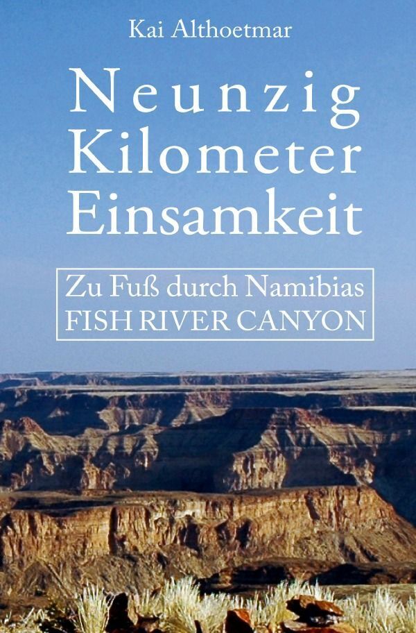 Cover: 9783746773629 | Neunzig Kilometer Einsamkeit. Zu Fuß durch Namibias Fish River Canyon