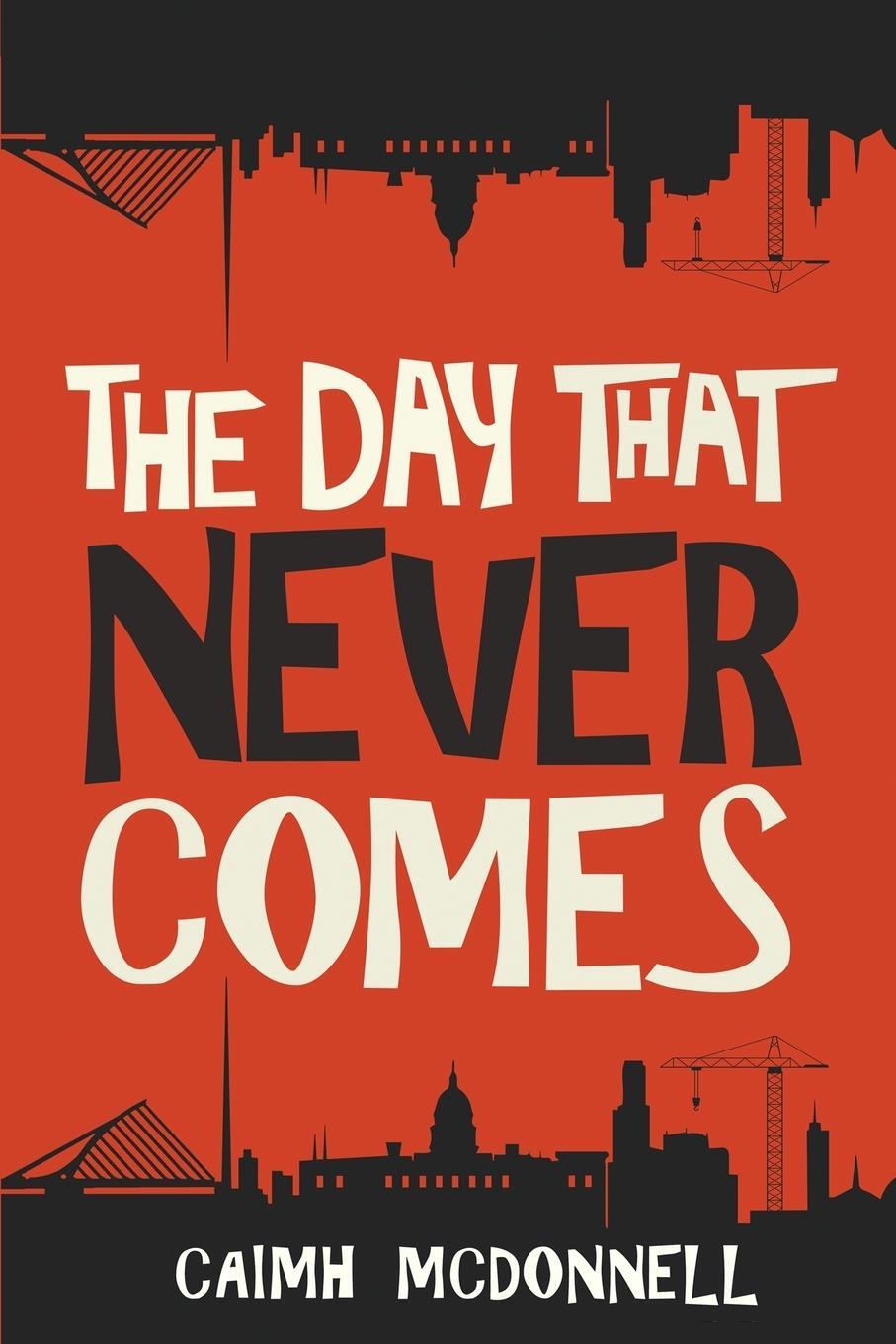 Cover: 9780995507524 | The Day That Never Comes | Caimh Mcdonnell | Taschenbuch | Paperback