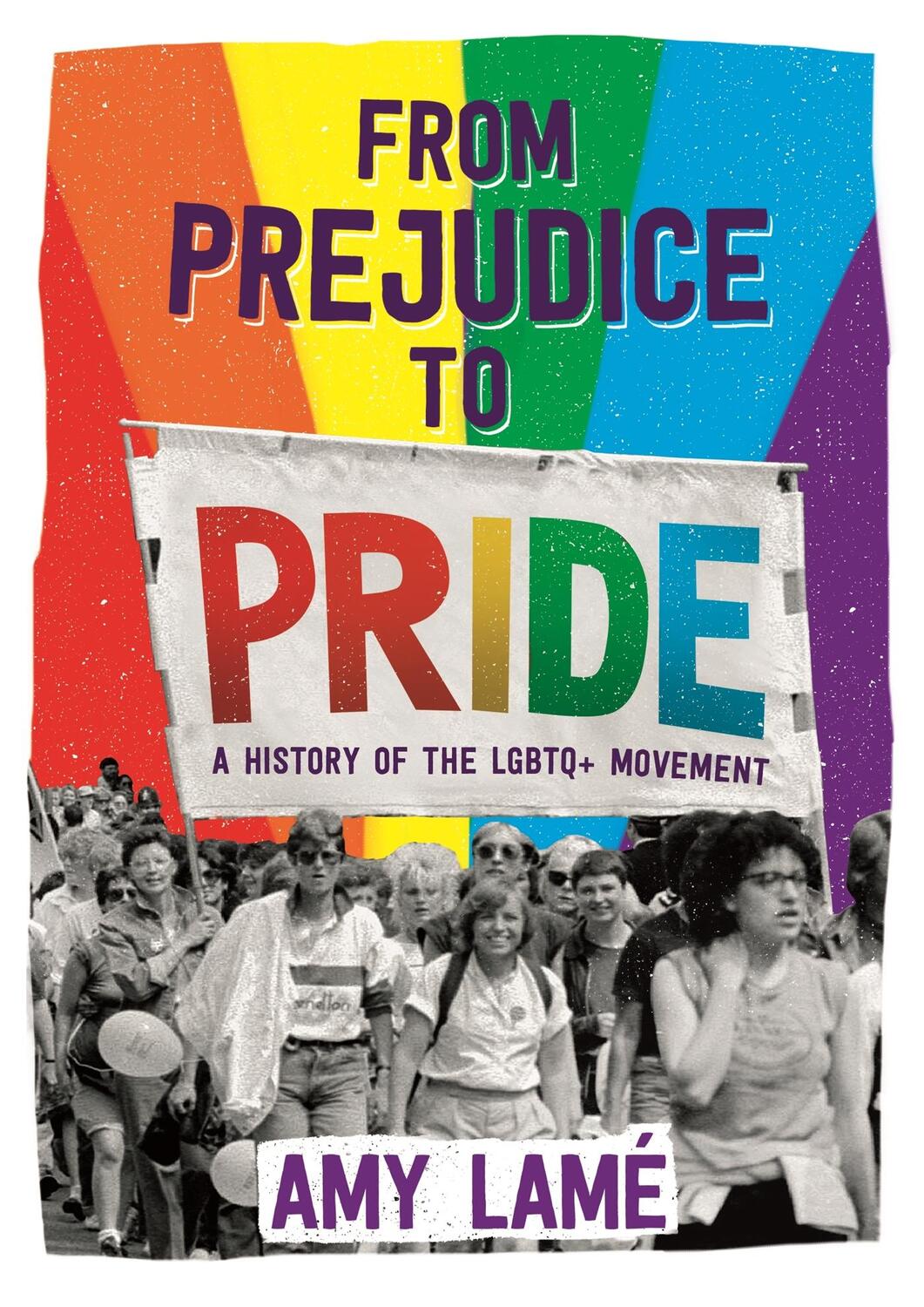 Cover: 9781526301918 | From Prejudice to Pride: A History of LGBTQ+ Movement | Amy Lame