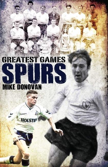 Cover: 9781908051776 | Spurs Greatest Games | Tottenham Hotspur's Fifty Finest Matches | Buch