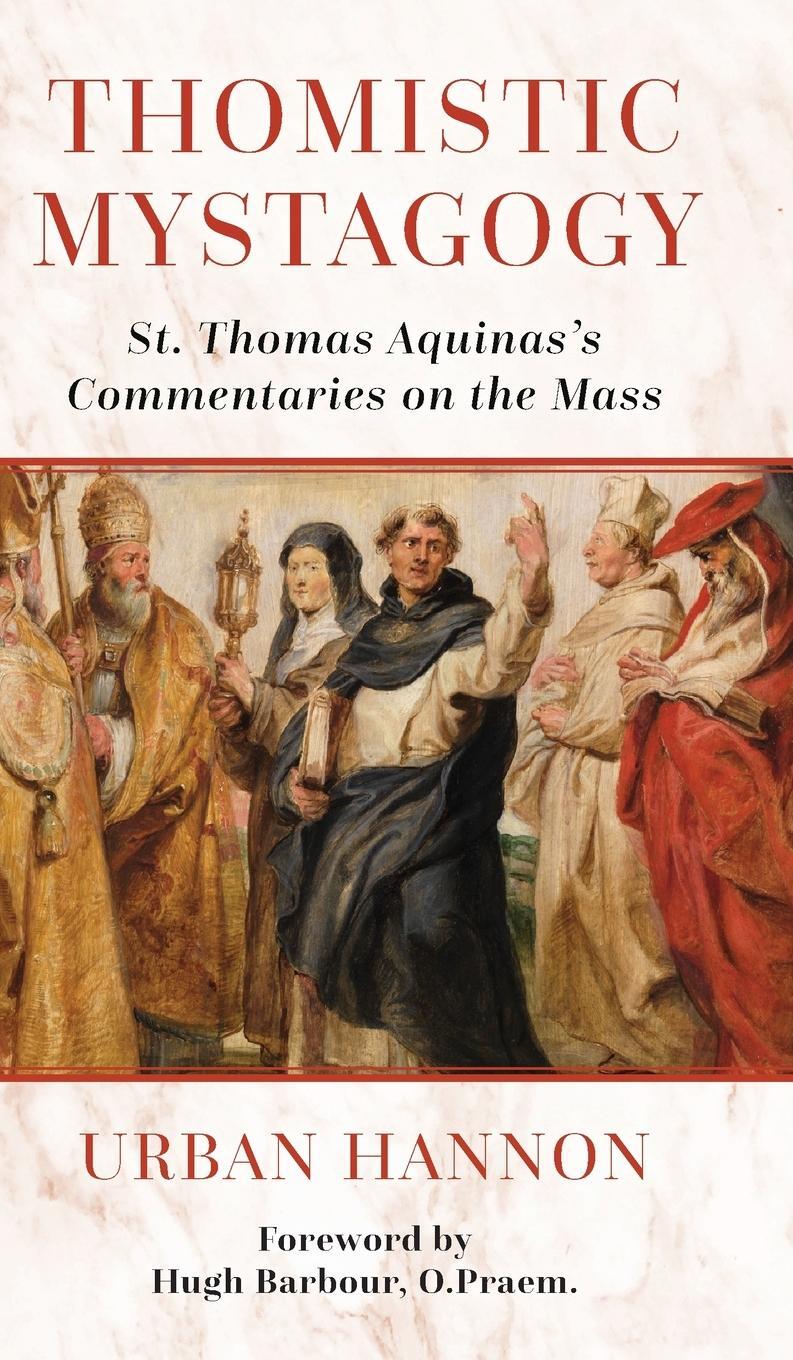 Cover: 9781960711632 | Thomistic Mystagogy | St. Thomas Aquinas's Commentaries on the Mass