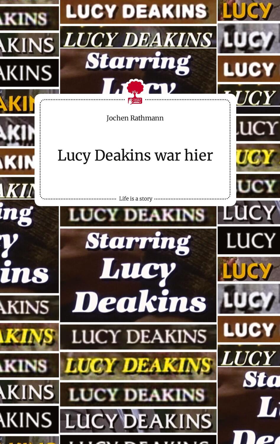 Cover: 9783710812101 | Lucy Deakins war hier. Life is a Story - story.one | Jochen Rathmann