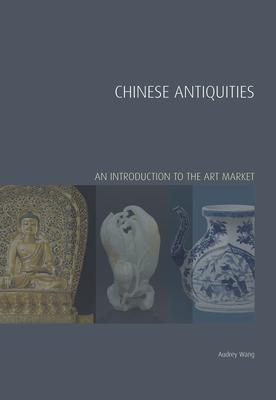 Cover: 9781848220652 | Chinese Antiquities | An Introduction to the Art Market | Audrey Wang