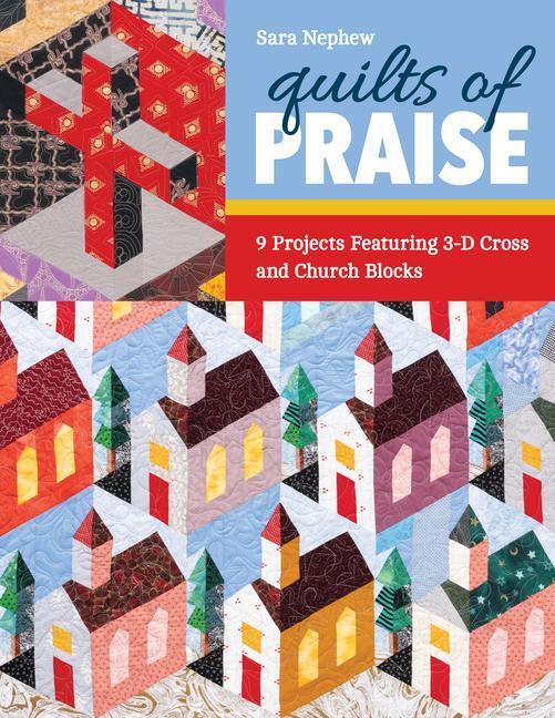 Cover: 9781644032770 | Quilts of Praise | 9 Projects Featuring 3-D Cross and Church Blocks