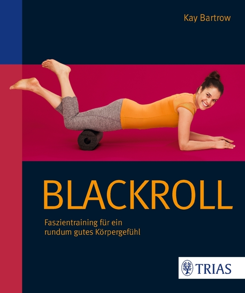 Cover: 9783830480204 | Blackroll - Schmerzfrei &amp; beweglich | Kay Bartrow | Taschenbuch | 2014