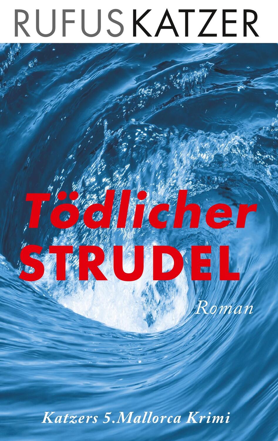 Cover: 9783749734269 | Tödlicher Strudel | Fünfter Mallorca-Krimi von Rufus Katzer | Katzer