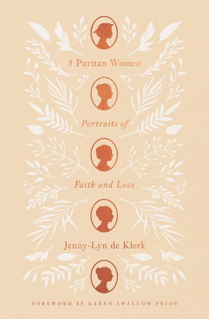 Cover: 9781433582103 | 5 Puritan Women | Portraits of Faith and Love | Jenny-Lyn de Klerk