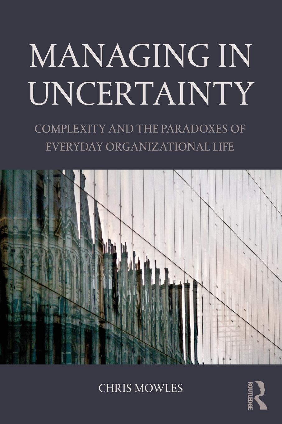 Cover: 9781138843745 | Managing in Uncertainty | Chris Mowles | Taschenbuch | Paperback