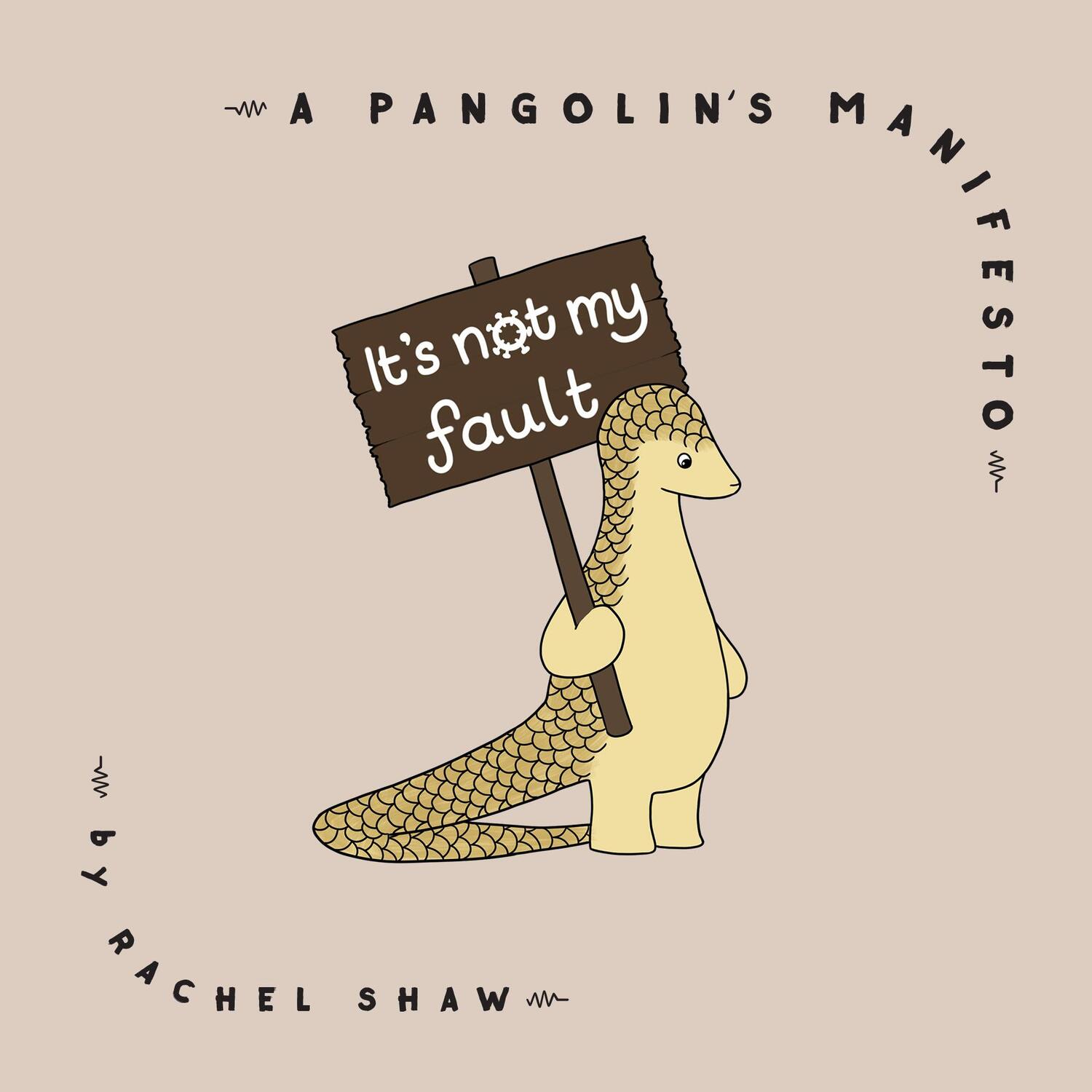 Cover: 9781948062787 | It's Not My Fault: A Pangolin's Manifesto | Rachel Shaw | Buch | 2021