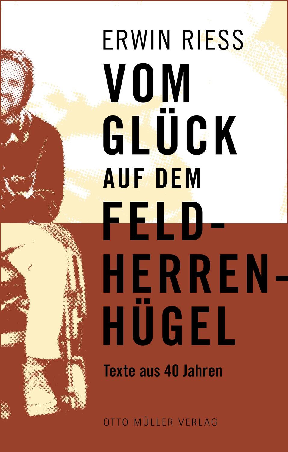 Cover: 9783701313174 | Vom Glück auf dem Feldherrenhügel | Texte aus 40 Jahren | Erwin Riess