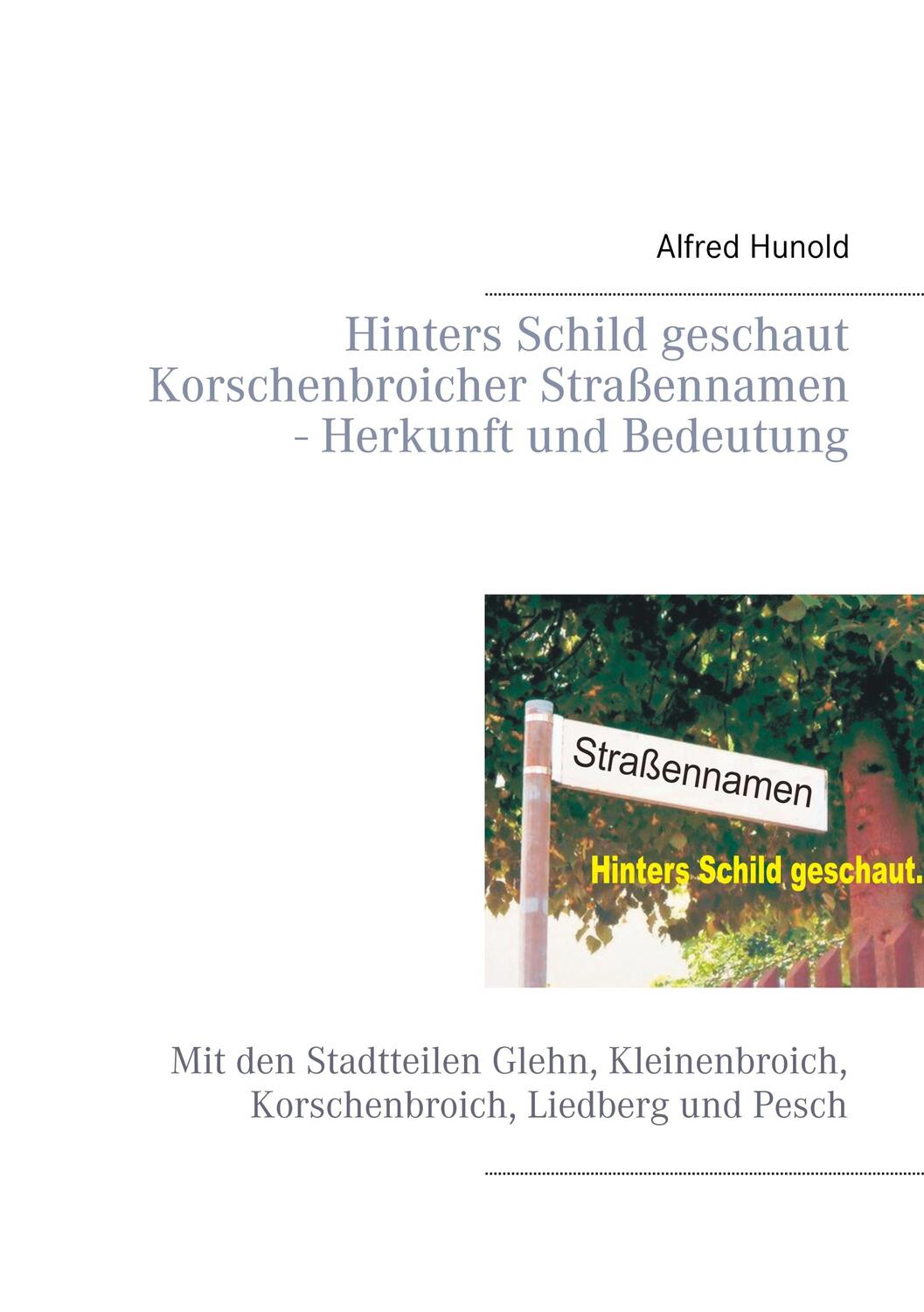 Cover: 9783732232086 | Hinters Schild geschaut - Korschenbroicher Strassennamen - Herkunft...
