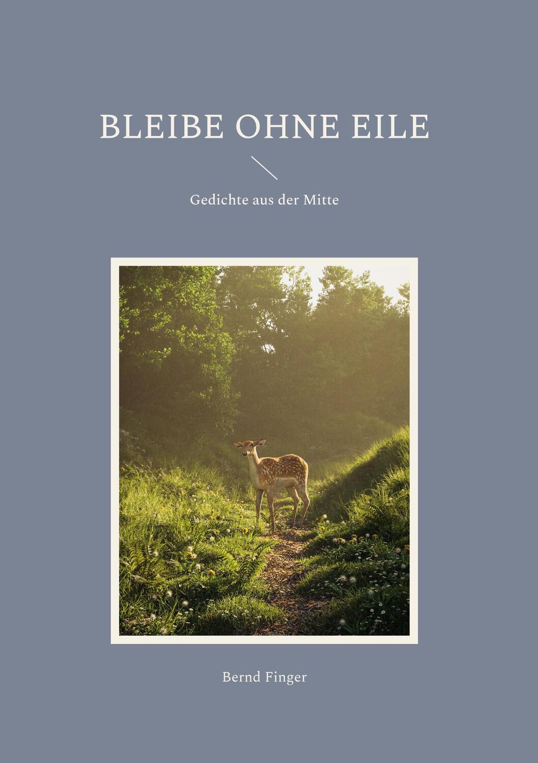Cover: 9783751937757 | Bleibe ohne Eile | Gedichte aus der Mitte | Bernd Finger | Buch | 2023