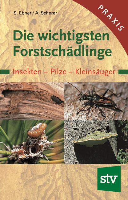 Cover: 9783702009144 | Die wichtigsten Forstschädlinge | Insekten - Pilze - Kleinsäuger