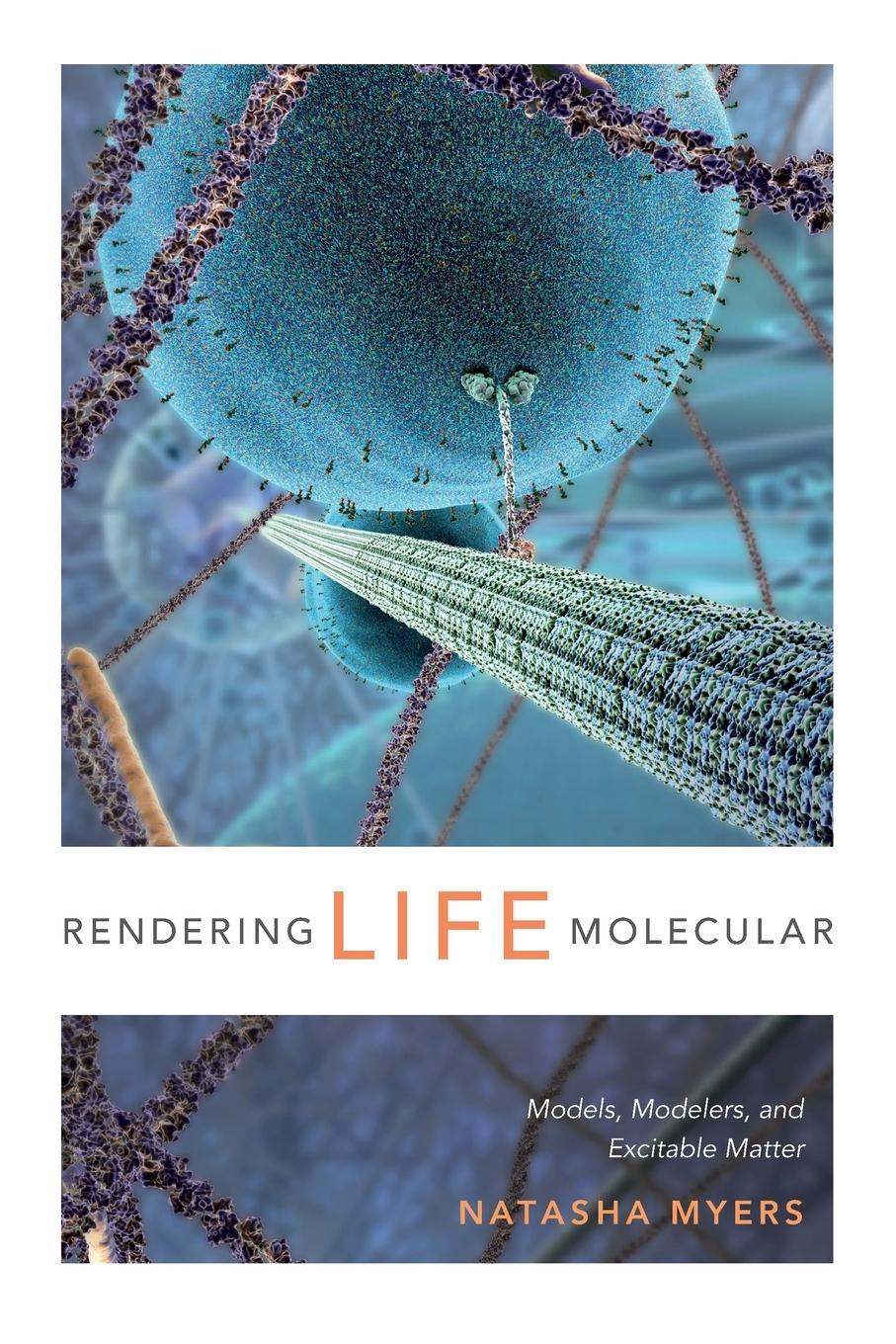 Cover: 9780822358787 | Rendering Life Molecular | Models, Modelers, and Excitable Matter