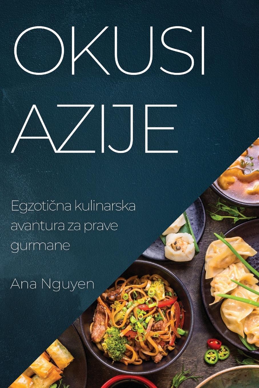 Cover: 9781835196236 | Okusi Azije | Egzoti¿na kulinarska avantura za prave gurmane | Nguyen