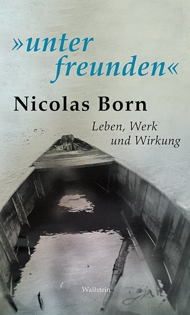 Cover: 9783835331181 | "unter freunden" | Nicolas Born. Leben, Werk und Wirkung | Axel Kahrs