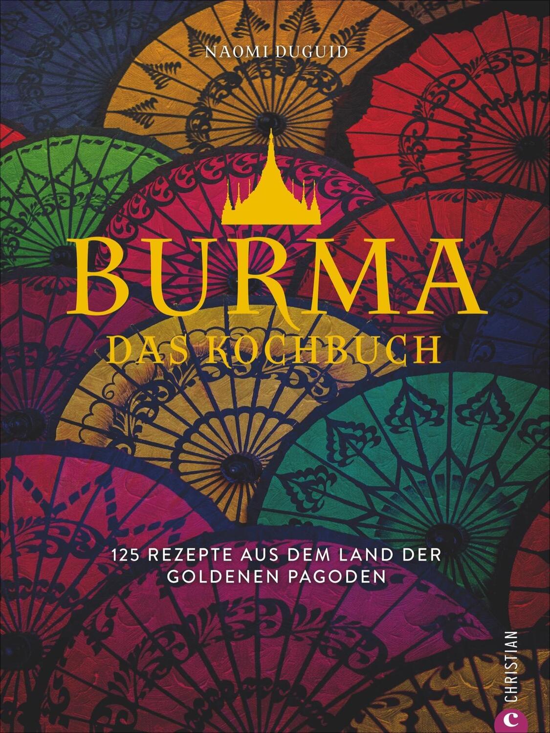 Cover: 9783959612449 | Burma. Das Kochbuch | 125 Rezepte aus dem Land der goldenen Pagoden