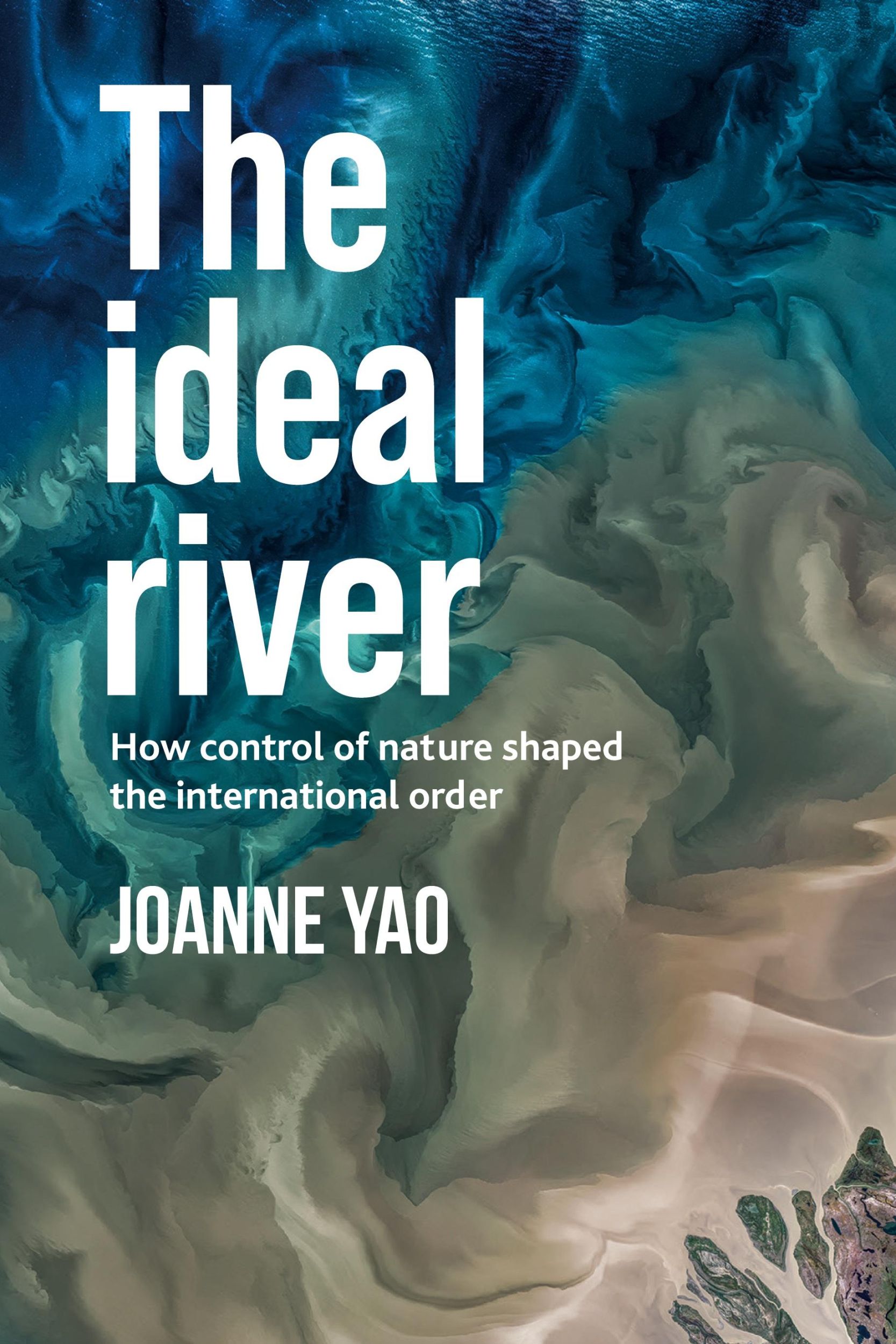 Cover: 9781526178701 | The ideal river | How control of nature shaped the international order