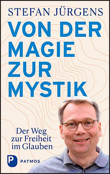 Cover: 9783843610360 | Von der Magie zur Mystik | Der Weg zur Freiheit im Glauben | Jürgens