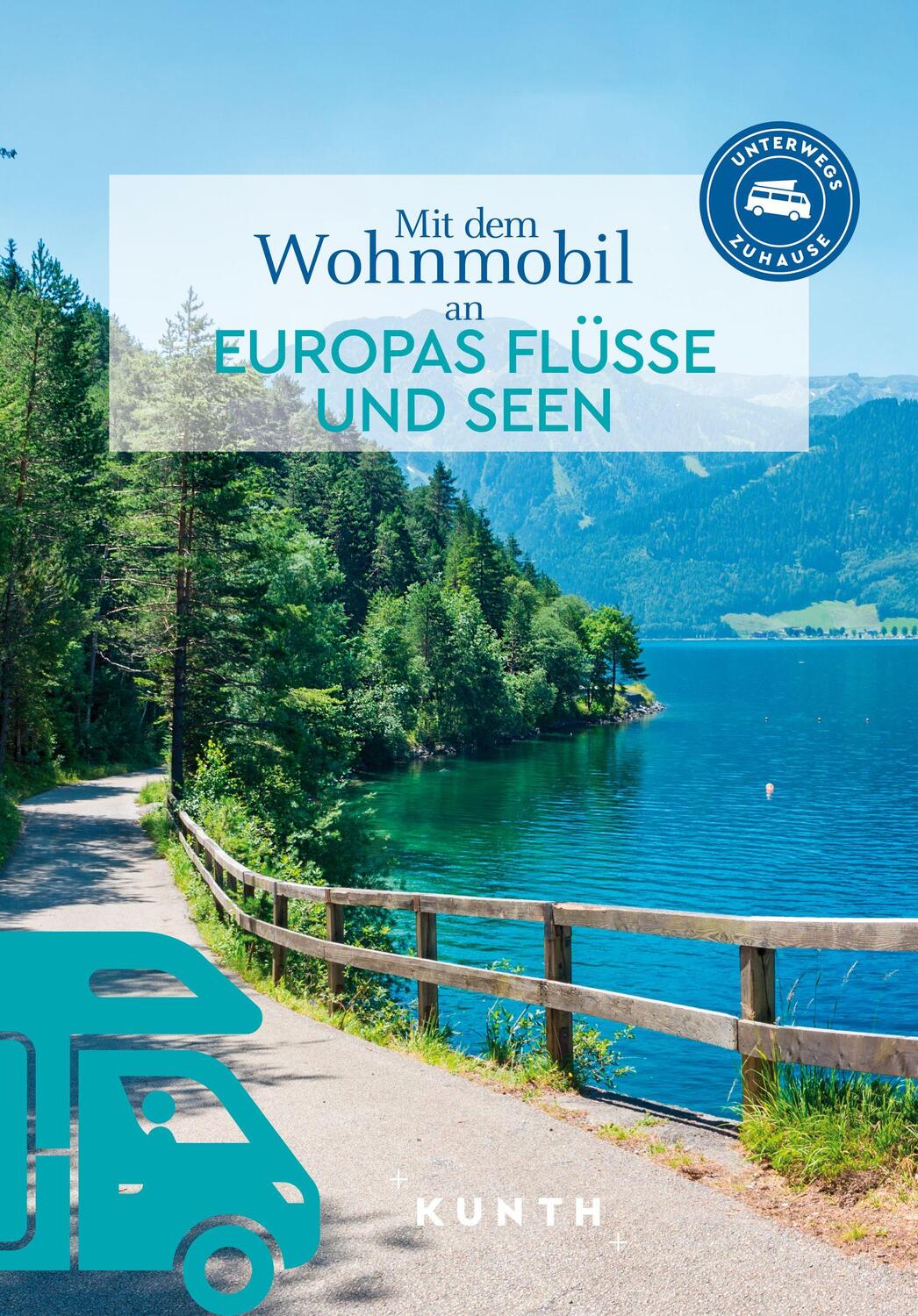 Cover: 9783969651643 | KUNTH Mit dem Wohnmobil an Europas Flüsse und Seen | Unterwegs Zuhause