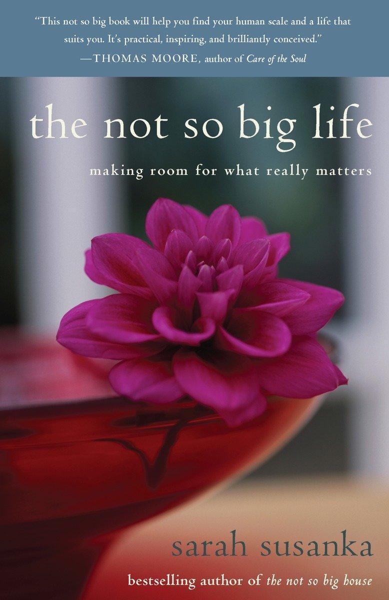 Cover: 9780812976007 | The Not So Big Life: Making Room for What Really Matters | Susanka