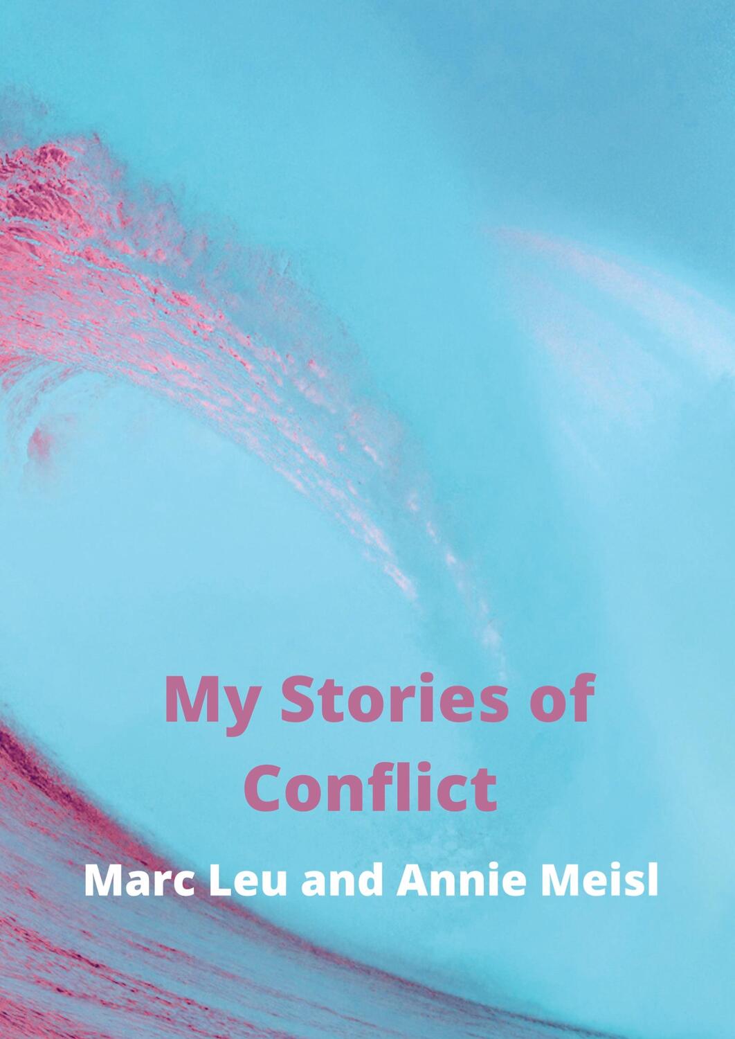 Cover: 9789403637167 | My Stories of Conflict | Marc Leu Annie Meisl | Taschenbuch | Englisch