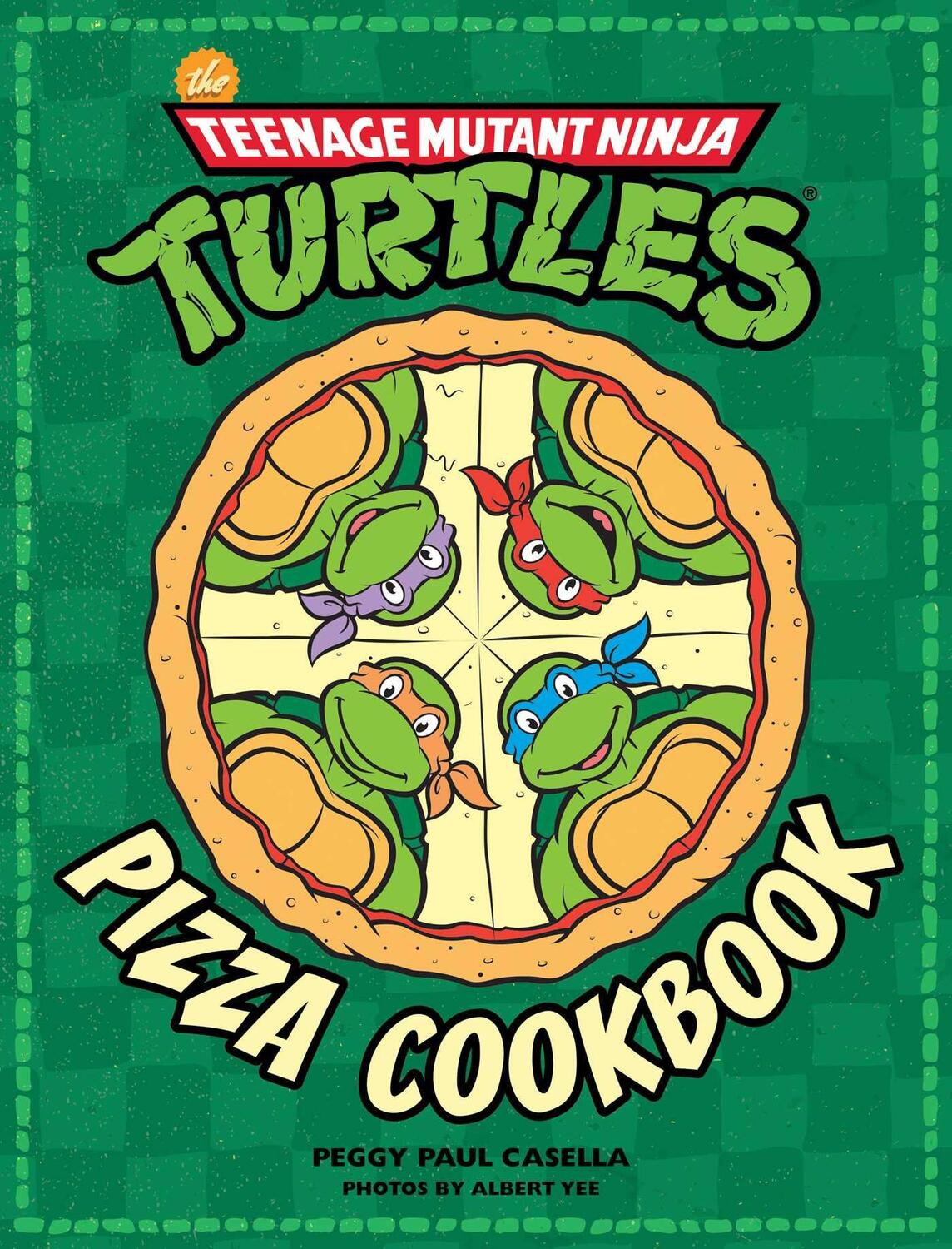 Cover: 9781608878314 | The Teenage Mutant Ninja Turtles Pizza Cookbook | Peggy Paul Casella