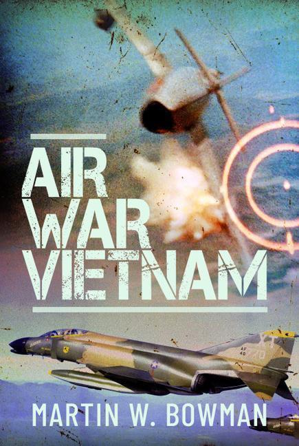 Cover: 9781526746276 | Air War Vietnam | Martin W Bowman | Buch | Gebunden | Englisch | 2023