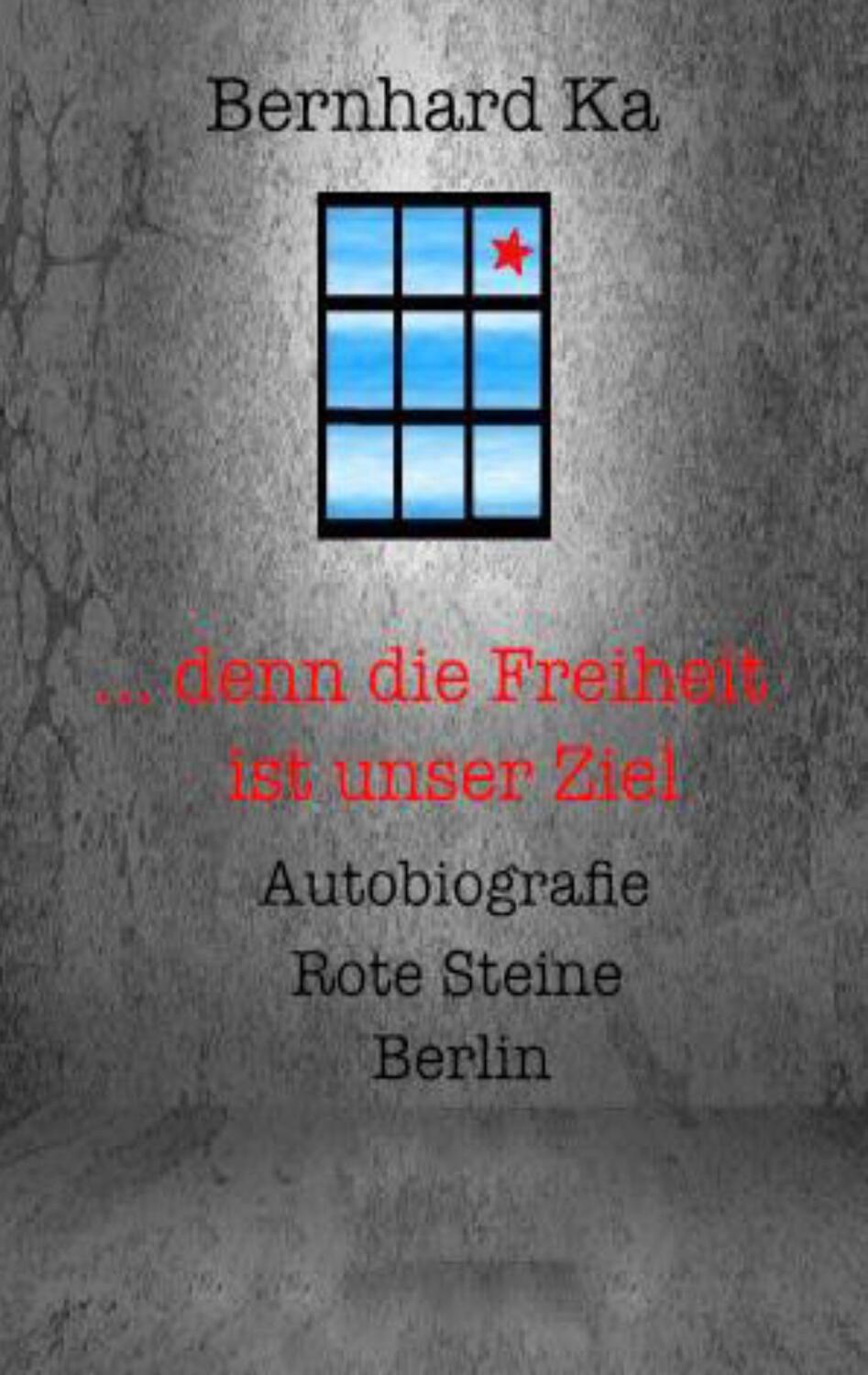 Cover: 9783837062779 | ...denn die Freiheit ist unser Ziel | Autobiografie Rote Steine Berlin