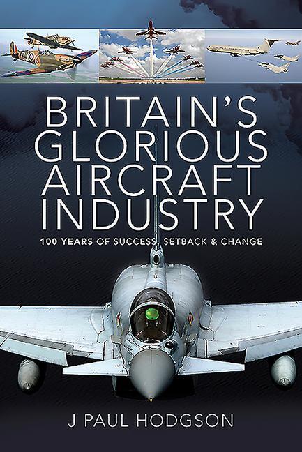 Cover: 9781526774668 | Britain's Glorious Aircraft Industry | J Paul Hodgson | Buch | 2021