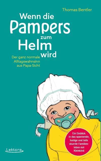 Cover: 9783954611065 | Wenn die Pampers zum Helm wird | Thomas Bentler | Buch | 168 S. | 2017