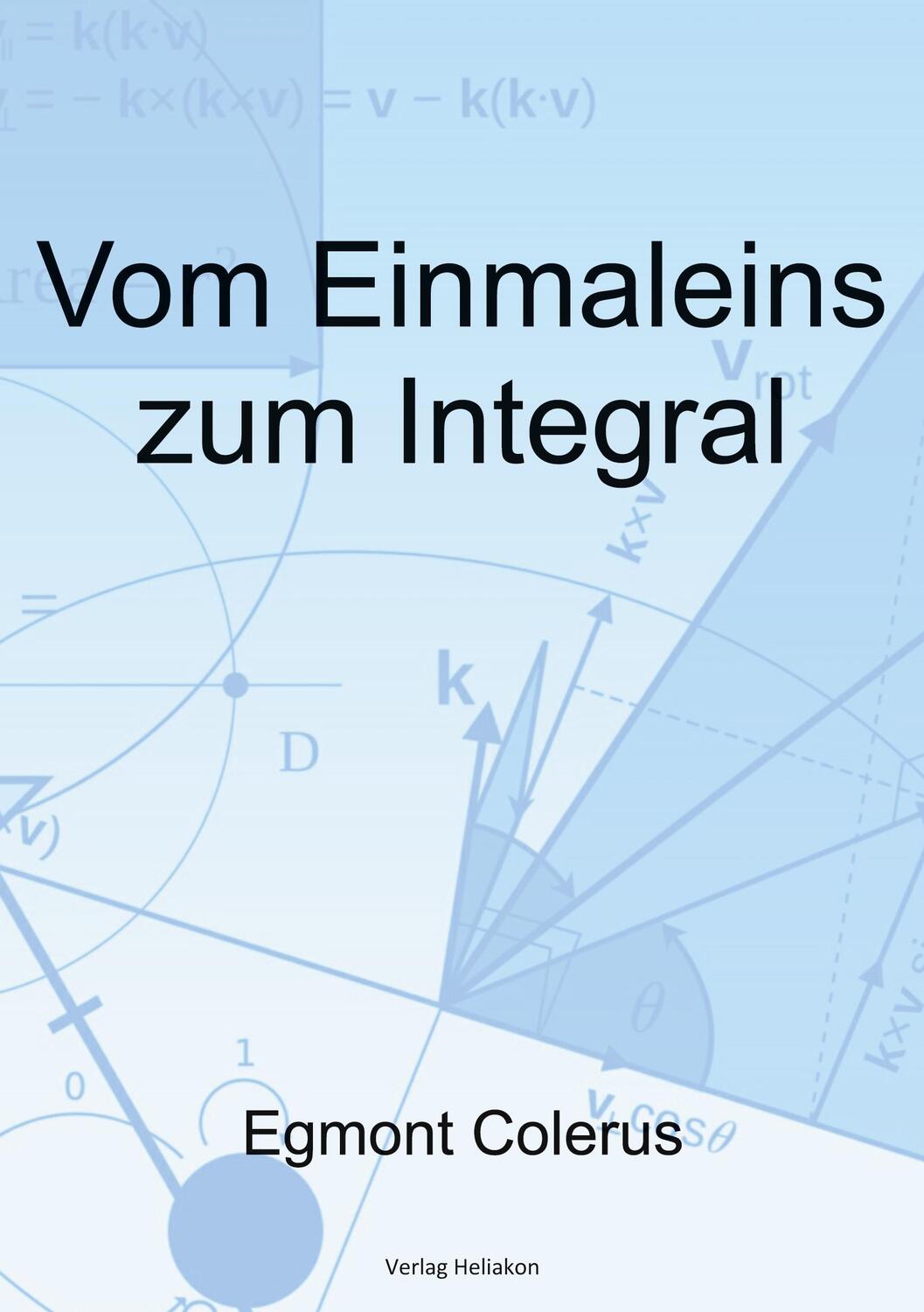 Cover: 9783949496004 | Vom Einmaleins zum Integral | Mathematik für Jedermann | Colerus