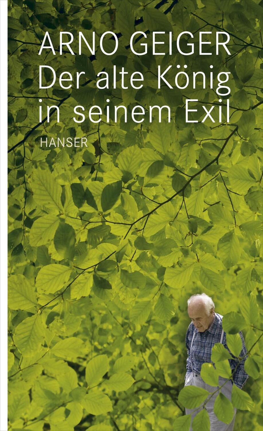 Cover: 9783446236349 | Der alte König in seinem Exil | Arno Geiger | Buch | Deutsch | 2011