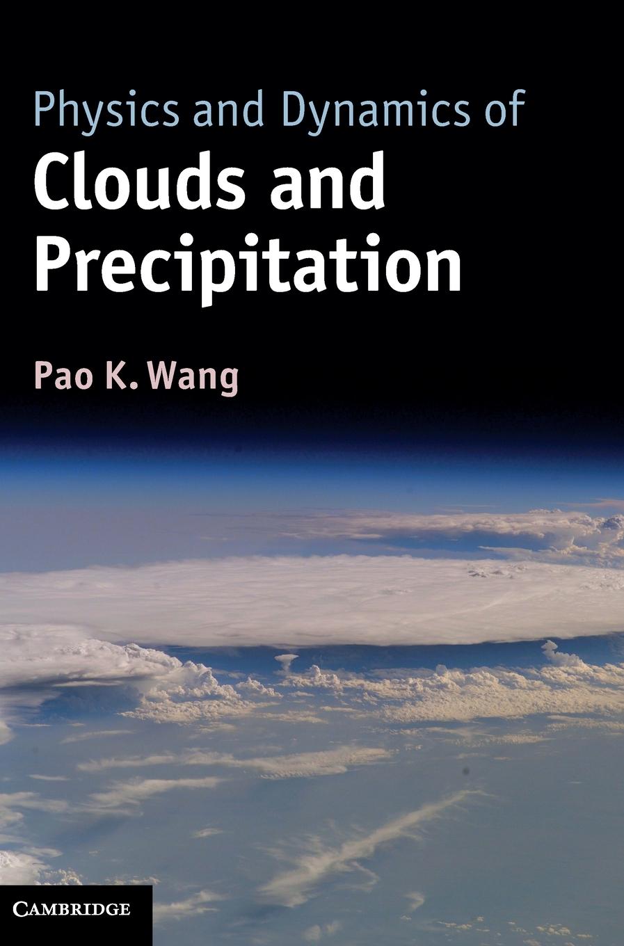 Cover: 9781107005563 | Physics and Dynamics of Clouds and Precipitation | Pao K. Wang | Buch