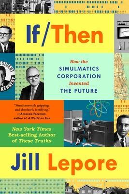 Cover: 9781324091127 | If Then | How the Simulmatics Corporation Invented the Future | Lepore