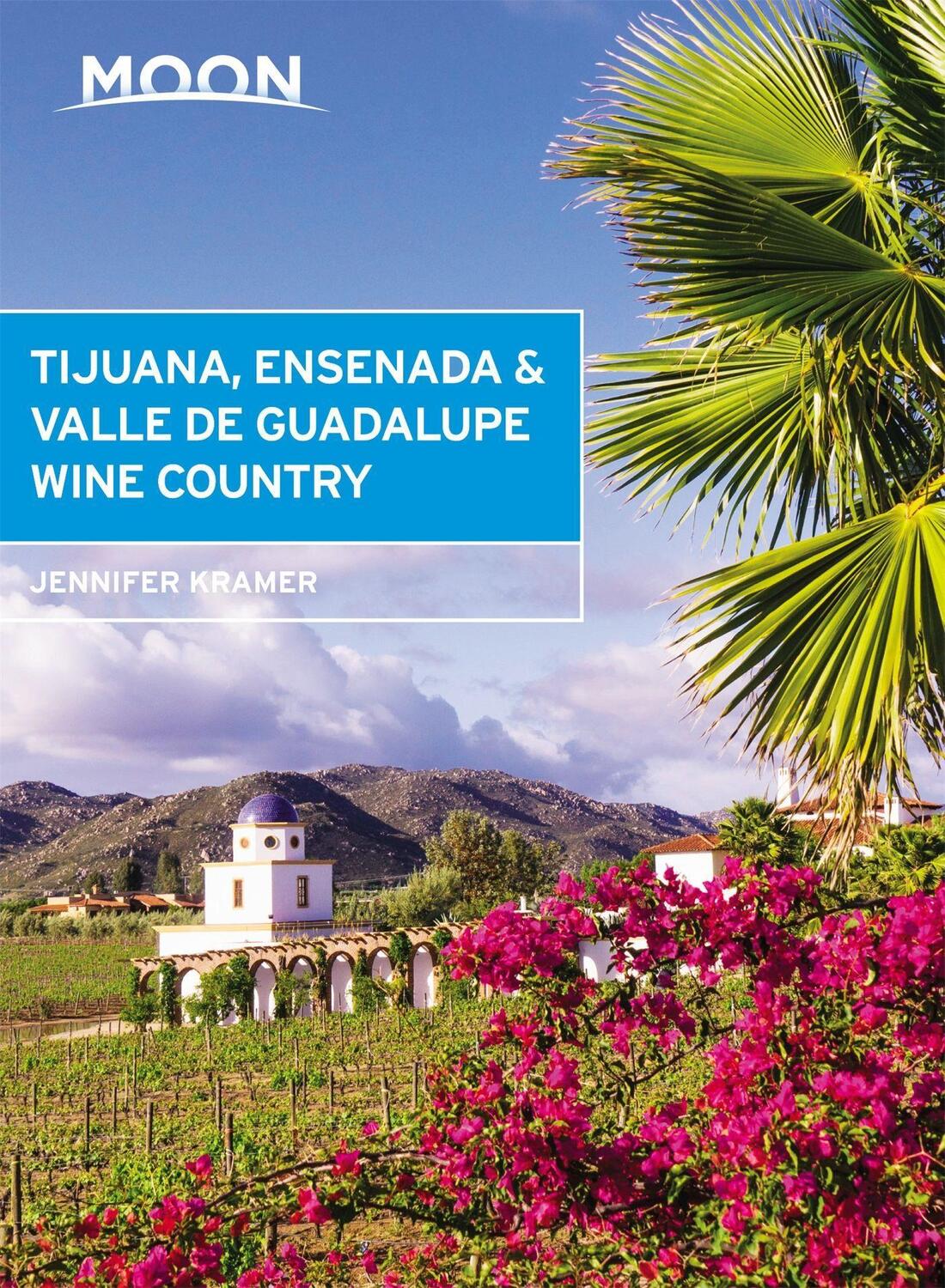 Cover: 9781640497726 | Moon Tijuana, Ensenada &amp; Valle de Guadalupe Wine Country (First...